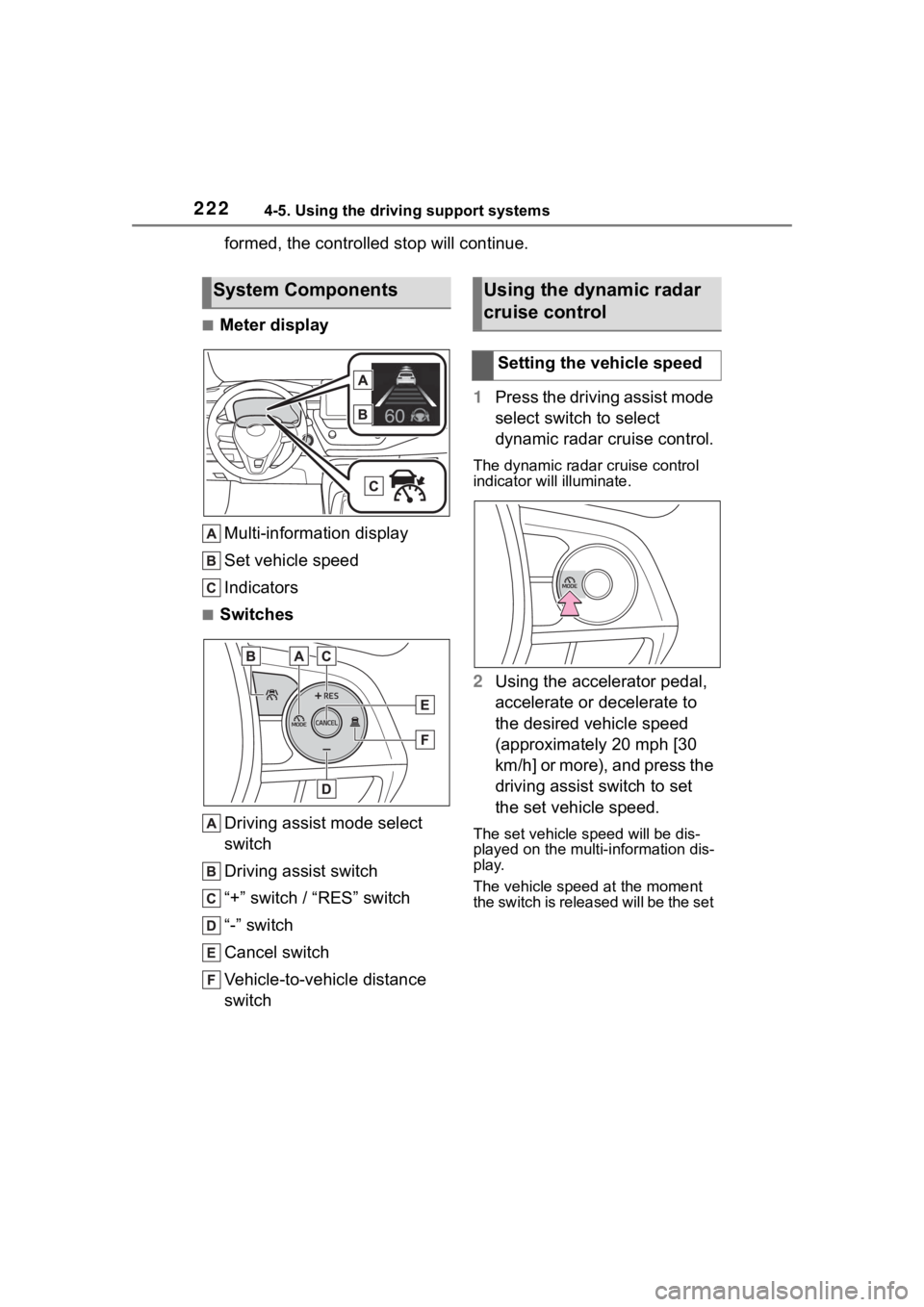 TOYOTA COROLLA 2023 Owners Manual 2224-5. Using the driving support systems
formed, the controlled stop will continue.
■Meter displayMulti-information display
Set vehicle speed
Indicators
■Switches
Driving assist mode select
swit TOYOTA COROLLA 2023 Owners Manual 2224-5. Using the driving support systems
formed, the controlled stop will continue.
■Meter displayMulti-information display
Set vehicle speed
Indicators
■Switches
Driving assist mode select
swit