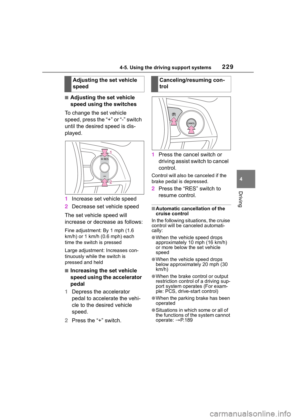 TOYOTA COROLLA 2023 Owners Manual 2294-5. Using the driving support systems
4
Driving
■Adjusting the set vehicle
speed using the switches
To change the set vehicle
speed, press the “+” or “-” switch
until the desired spee TOYOTA COROLLA 2023 Owners Manual 2294-5. Using the driving support systems
4
Driving
■Adjusting the set vehicle
speed using the switches
To change the set vehicle
speed, press the “+” or “-” switch
until the desired spee