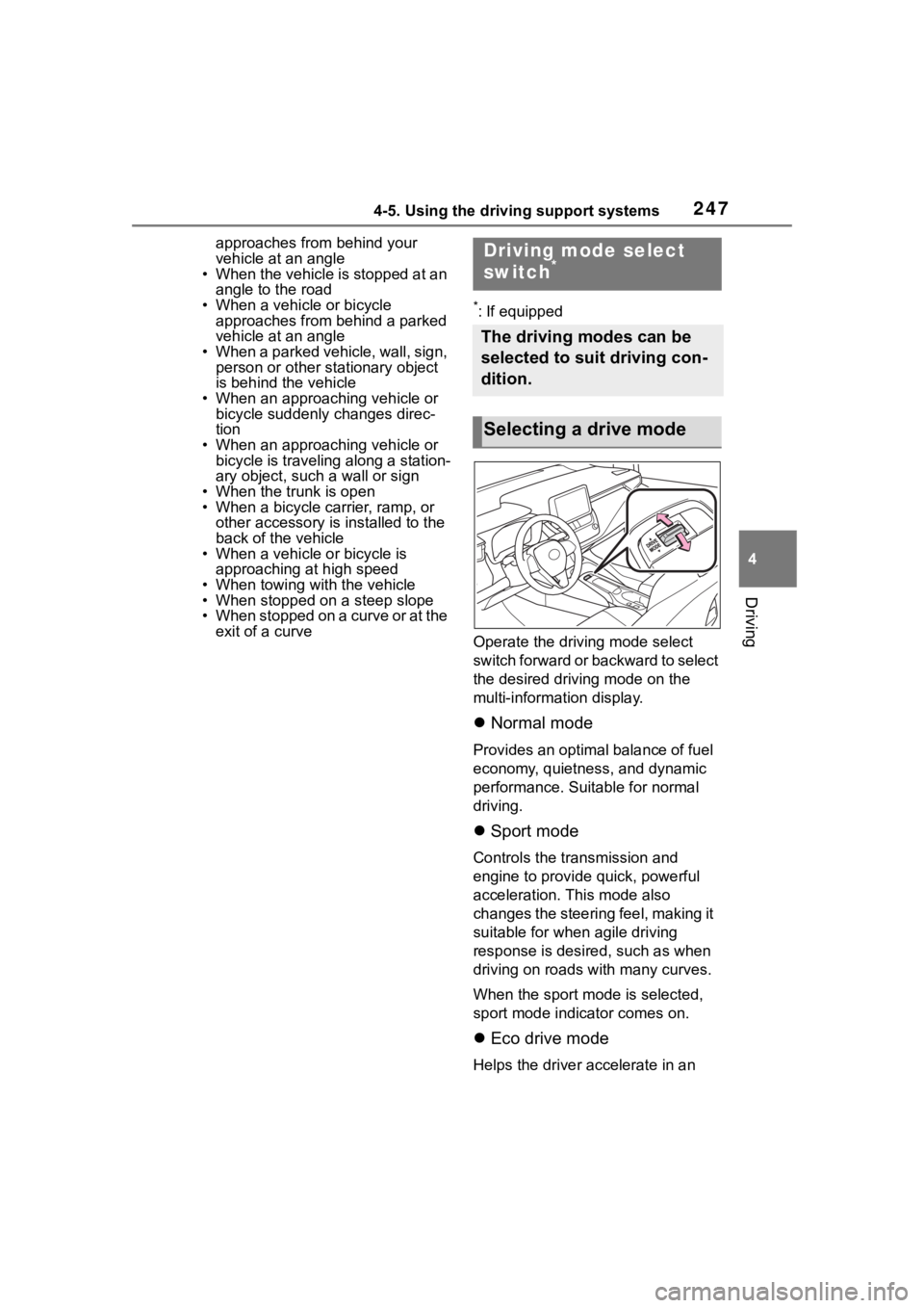TOYOTA COROLLA 2023 Owners Manual 2474-5. Using the driving support systems
4
Driving
approaches from behind your
vehicle at an angle
• When the vehicle is stopped at an
angle to the road
• When a vehicle or bicycle approaches TOYOTA COROLLA 2023 Owners Manual 2474-5. Using the driving support systems
4
Driving
approaches from behind your
vehicle at an angle
• When the vehicle is stopped at an
angle to the road
• When a vehicle or bicycle approaches