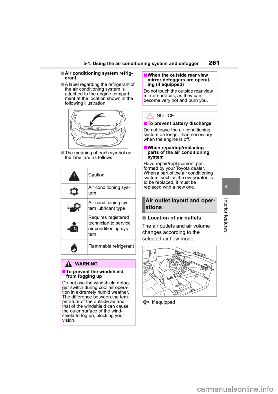 TOYOTA COROLLA 2023 Owners Manual 2615-1. Using the air conditioning system and defogger
5
Interior features
■Air conditioning system refrig-
erant
●A label regarding the refrigerant of
the air conditioning system is
attached to TOYOTA COROLLA 2023 Owners Manual 2615-1. Using the air conditioning system and defogger
5
Interior features
■Air conditioning system refrig-
erant
●A label regarding the refrigerant of
the air conditioning system is
attached to