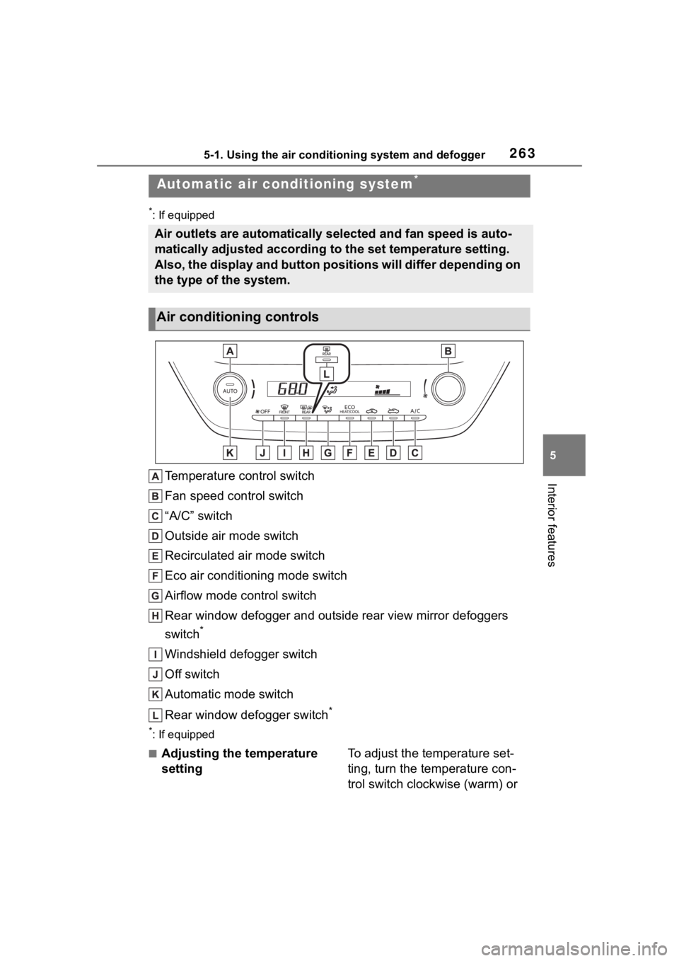 TOYOTA COROLLA 2023  Owners Manual 2635-1. Using the air conditioning system and defogger
5
Interior features
*: If equipped
Temperature control switch
Fan speed control switch
“A/C” switch
Outside air mode switch
Recirculated air 