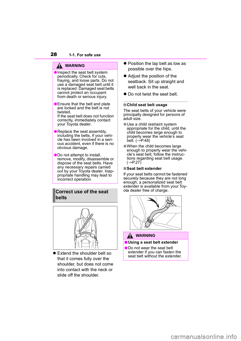 TOYOTA COROLLA 2023 Owners Manual 281-1. For safe use
Extend the shoulder belt so 
that it comes fully over the 
shoulder, but does not come 
into contact with the neck or 
slide off the shoulder. 
Position the lap belt as low a