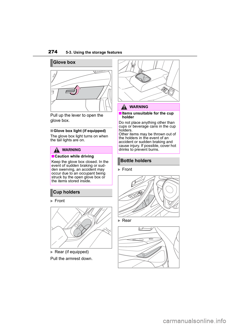 TOYOTA COROLLA 2023 Owners Manual 2745-3. Using the storage features
Pull up the lever to open the
glove box.
■Glove box light (if equipped)
The glove box light turns on when
the tail lights are on.
Front
Rear (if equipped)
TOYOTA COROLLA 2023 Owners Manual 2745-3. Using the storage features
Pull up the lever to open the
glove box.
■Glove box light (if equipped)
The glove box light turns on when
the tail lights are on.
Front
Rear (if equipped)