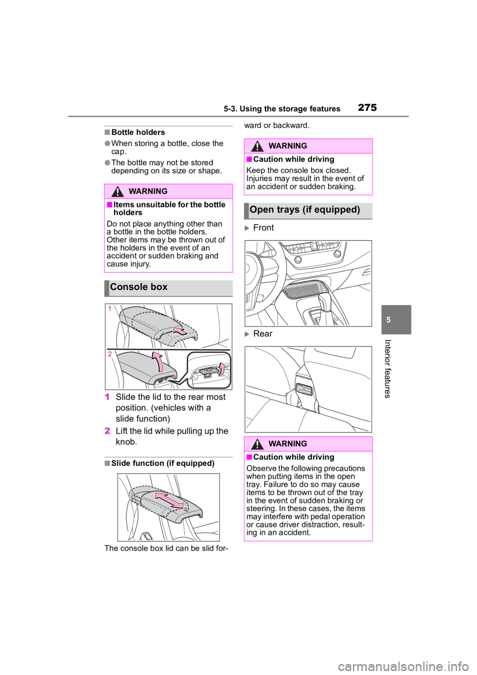 TOYOTA COROLLA 2023 Owners Manual 2755-3. Using the storage features
5
Interior features
■Bottle holders
●When storing a bottle, close the
cap.
●The bottle may not be stored
depending on its size or shape.
1Slide the lid to th TOYOTA COROLLA 2023 Owners Manual 2755-3. Using the storage features
5
Interior features
■Bottle holders
●When storing a bottle, close the
cap.
●The bottle may not be stored
depending on its size or shape.
1Slide the lid to th