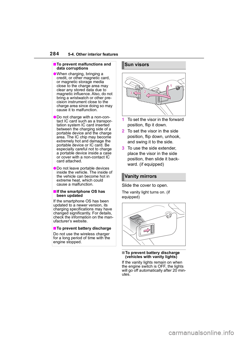 TOYOTA COROLLA 2023 User Guide 2845-4. Other interior features
1To set the visor in the forward 
position, flip it down.
2 To set the visor in the side 
position, flip down, unhook, 
and swing it to the side.
3 To use the side exte