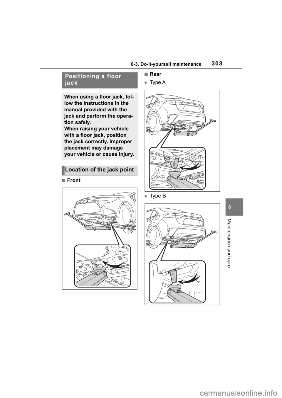 TOYOTA COROLLA 2023 Owners Manual 3036-3. Do-it-yourself maintenance
6
Maintenance and care
■Front
■Rear
Type A
Type B
Positioning a floor
jack
When using a floor jack, fol-
low the instructions in the
manual provided with TOYOTA COROLLA 2023 Owners Manual 3036-3. Do-it-yourself maintenance
6
Maintenance and care
■Front
■Rear
Type A
Type B
Positioning a floor
jack
When using a floor jack, fol-
low the instructions in the
manual provided with