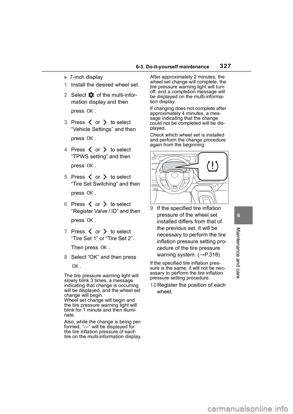 TOYOTA COROLLA 2023 Owners Manual 3276-3. Do-it-yourself maintenance
6
Maintenance and care
7-inch display
1 Install the desired wheel set.
2 Select of the multi-infor-
mation display and then
press .
3 Press or to select
TOYOTA COROLLA 2023 Owners Manual 3276-3. Do-it-yourself maintenance
6
Maintenance and care
7-inch display
1 Install the desired wheel set.
2 Select of the multi-infor-
mation display and then
press .
3 Press or to select