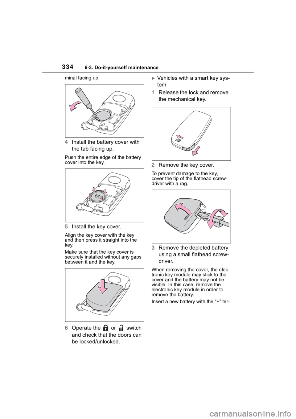 TOYOTA COROLLA 2023 Owners Manual 3346-3. Do-it-yourself maintenance
minal facing up.
4Install the battery cover with
the tab facing up.
Push the entire edge of the battery
cover into the key.
5Install the key cover.
Align the key c TOYOTA COROLLA 2023 Owners Manual 3346-3. Do-it-yourself maintenance
minal facing up.
4Install the battery cover with
the tab facing up.
Push the entire edge of the battery
cover into the key.
5Install the key cover.
Align the key c