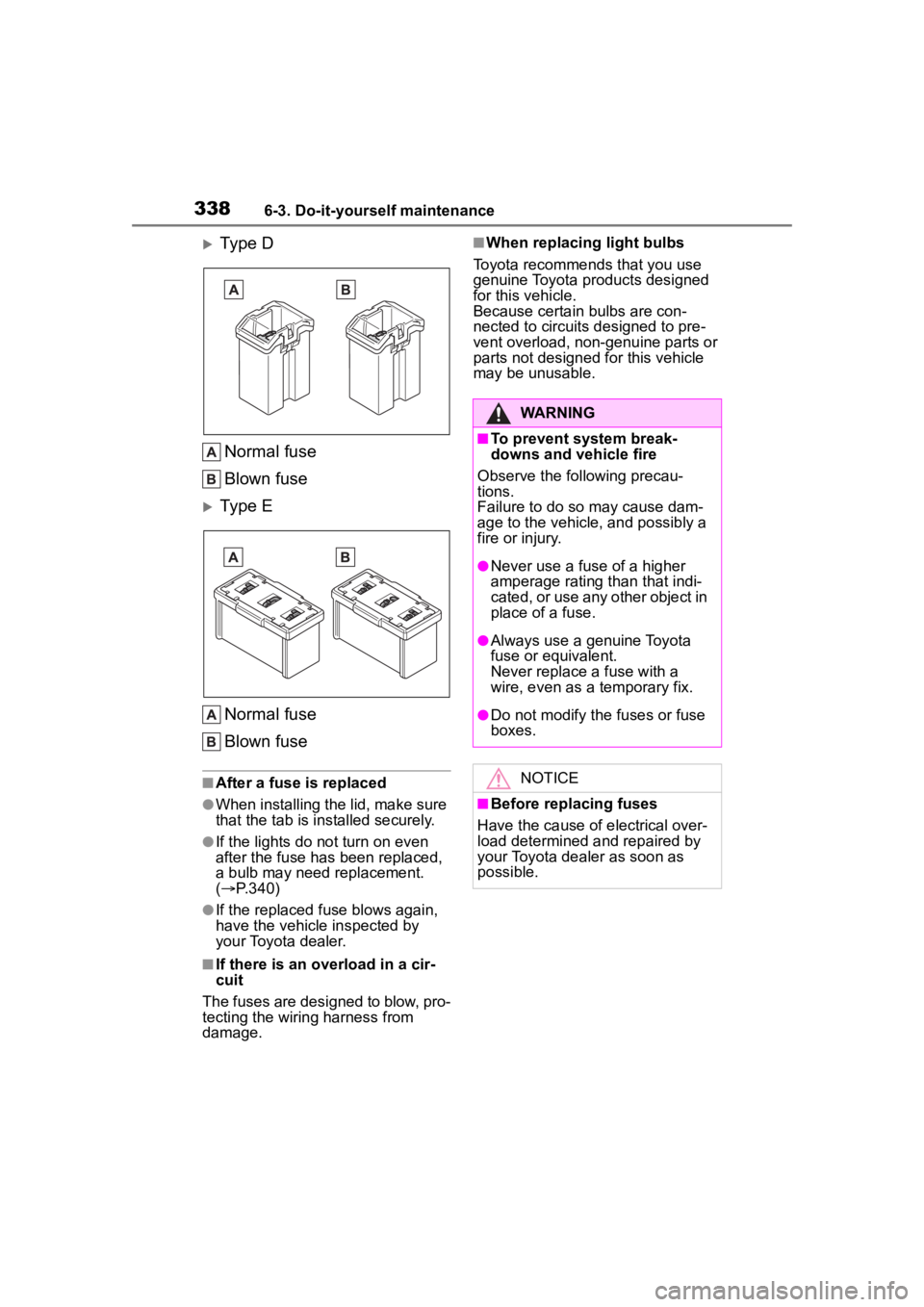 TOYOTA COROLLA 2023 Owners Manual 3386-3. Do-it-yourself maintenance
Type D
Normal fuse
Blown fuse
Type E
Normal fuse
Blown fuse
■After a fuse is replaced
●When installing the lid, make sure
that the tab is installed secure TOYOTA COROLLA 2023 Owners Manual 3386-3. Do-it-yourself maintenance
Type D
Normal fuse
Blown fuse
Type E
Normal fuse
Blown fuse
■After a fuse is replaced
●When installing the lid, make sure
that the tab is installed secure