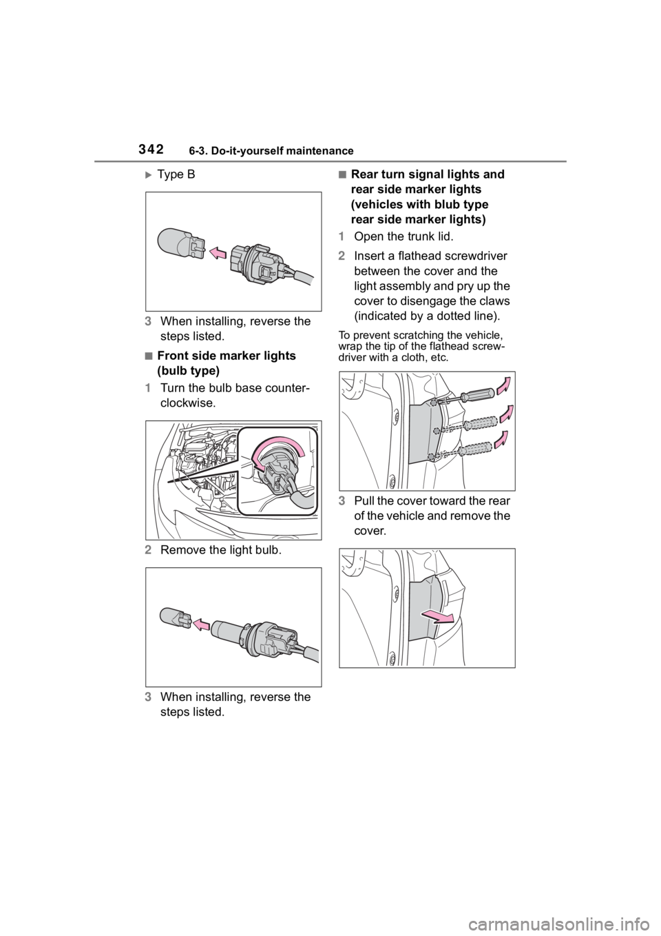 TOYOTA COROLLA 2023  Owners Manual 3426-3. Do-it-yourself maintenance
Ty p e  B
3 When installing, reverse the 
steps listed.
■Front side marker lights 
(bulb type)
1 Turn the bulb base counter-
clockwise.
2 Remove the light bulb.