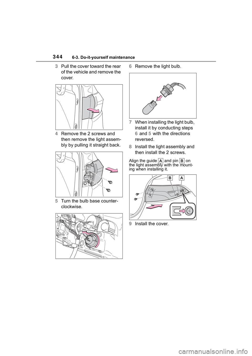 TOYOTA COROLLA 2023 Owners Manual 3446-3. Do-it-yourself maintenance
3Pull the cover toward the rear
of the vehicle and remove the
cover.
4 Remove the 2 screws and
then remove the light assem-
bly by pulling it straight back.
5 Tur TOYOTA COROLLA 2023 Owners Manual 3446-3. Do-it-yourself maintenance
3Pull the cover toward the rear
of the vehicle and remove the
cover.
4 Remove the 2 screws and
then remove the light assem-
bly by pulling it straight back.
5 Tur
