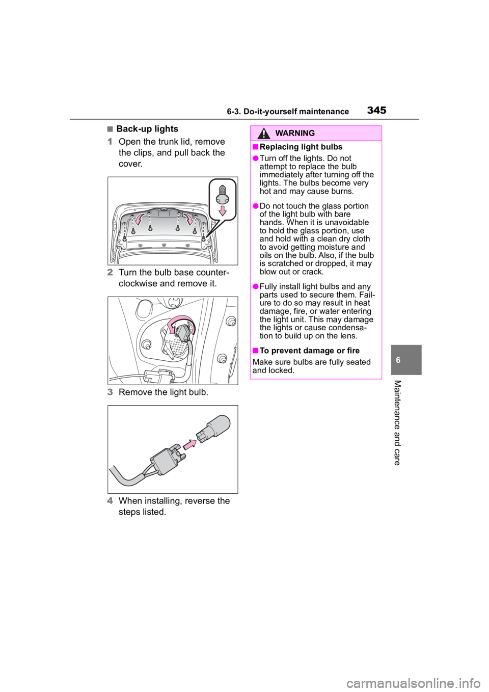 TOYOTA COROLLA 2023 Owners Manual 3456-3. Do-it-yourself maintenance
6
Maintenance and care
■Back-up lights
1 Open the trunk lid, remove
the clips, and pull back the
cover.
2 Turn the bulb base counter-
clockwise and remove it.
3 TOYOTA COROLLA 2023 Owners Manual 3456-3. Do-it-yourself maintenance
6
Maintenance and care
■Back-up lights
1 Open the trunk lid, remove
the clips, and pull back the
cover.
2 Turn the bulb base counter-
clockwise and remove it.
3