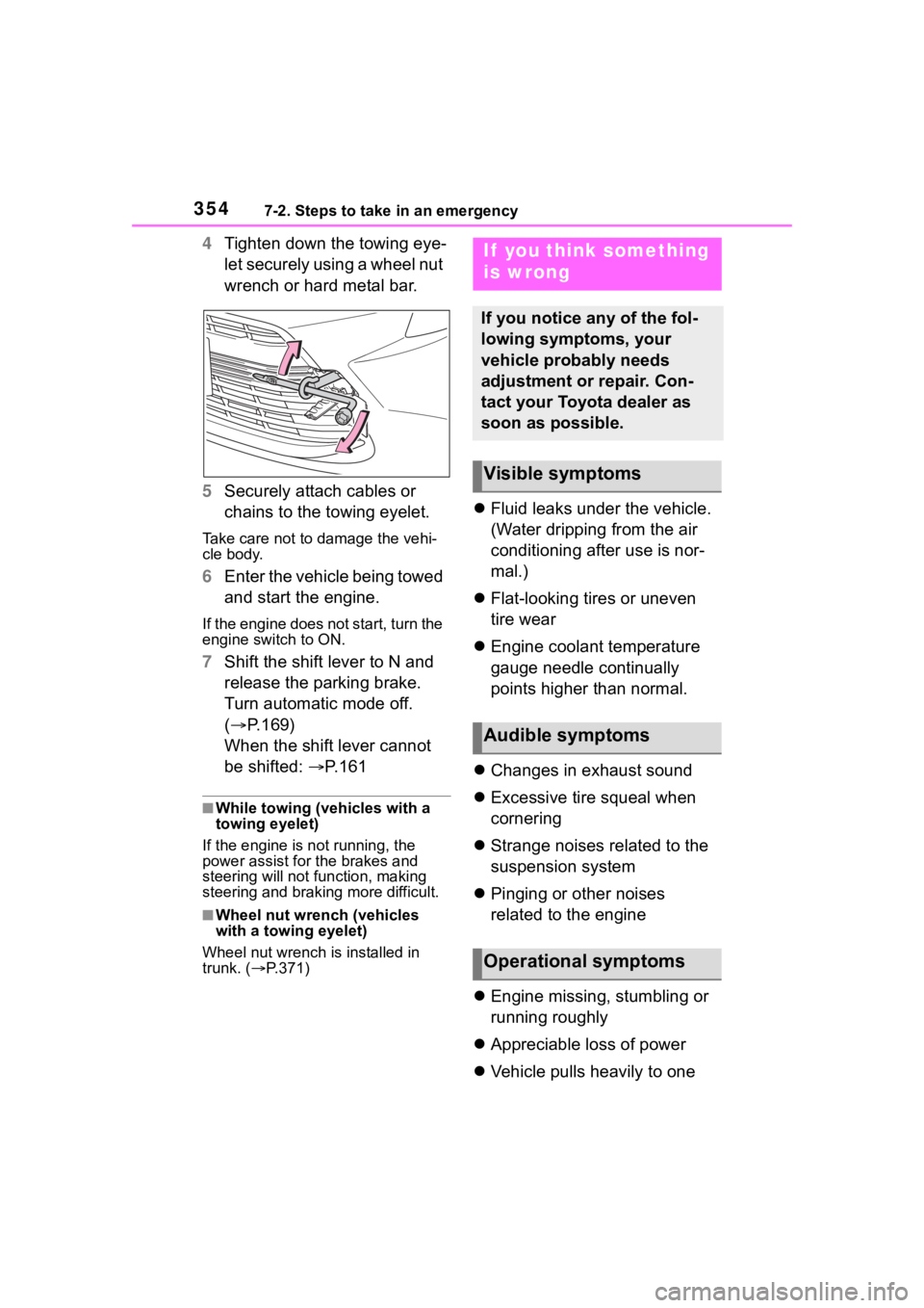 TOYOTA COROLLA 2023 Owners Manual 3547-2. Steps to take in an emergency
4Tighten down the towing eye-
let securely using a wheel nut
wrench or hard metal bar.
5 Securely attach cables or
chains to the towing eyelet.
Take care not to TOYOTA COROLLA 2023 Owners Manual 3547-2. Steps to take in an emergency
4Tighten down the towing eye-
let securely using a wheel nut
wrench or hard metal bar.
5 Securely attach cables or
chains to the towing eyelet.
Take care not to