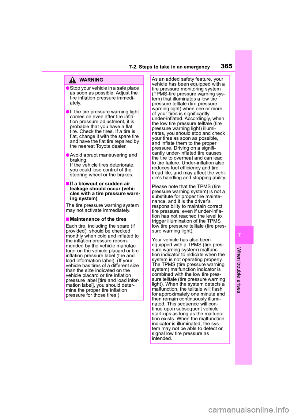 TOYOTA COROLLA 2023  Owners Manual 3657-2. Steps to take in an emergency
7
When trouble arises
WARNING
●Stop your vehicle in a safe place 
as soon as possible. Adjust the 
tire inflation pressure immedi-
ately.
●If the tire pressur