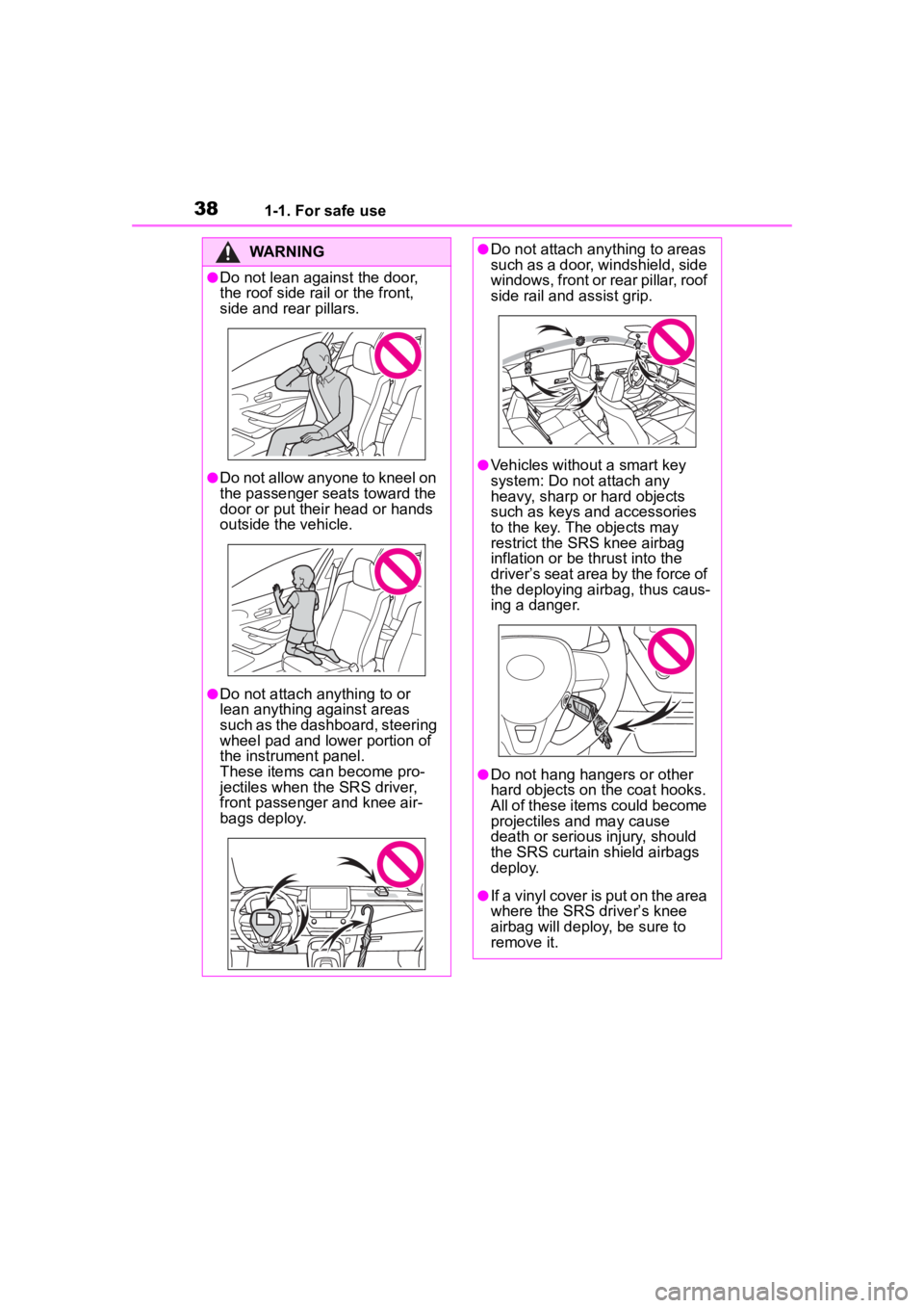 TOYOTA COROLLA 2023 Owners Manual 381-1. For safe use
WARNING
●Do not lean against the door,
the roof side rail or the front,
side and rear pillars.
●Do not allow anyone to kneel on
the passenger seats toward the
door or put t TOYOTA COROLLA 2023 Owners Manual 381-1. For safe use
WARNING
●Do not lean against the door,
the roof side rail or the front,
side and rear pillars.
●Do not allow anyone to kneel on
the passenger seats toward the
door or put t