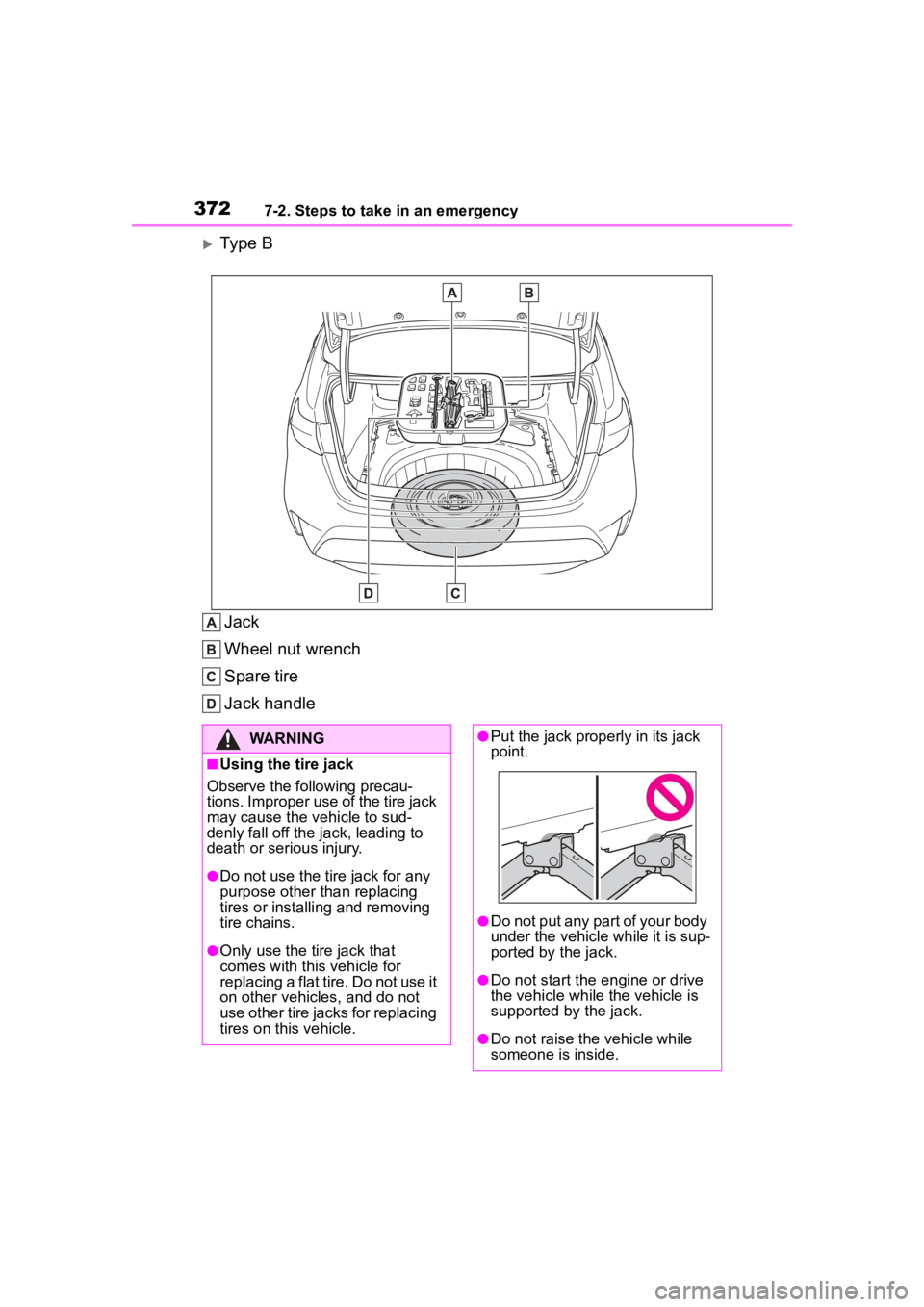 TOYOTA COROLLA 2023 Owners Manual 3727-2. Steps to take in an emergency
Type B
Jack
Wheel nut wrench
Spare tire
Jack handle
WARNING
■Using the tire jack
Observe the following precau-
tions. Improper use of the tire jack
may caus TOYOTA COROLLA 2023 Owners Manual 3727-2. Steps to take in an emergency
Type B
Jack
Wheel nut wrench
Spare tire
Jack handle
WARNING
■Using the tire jack
Observe the following precau-
tions. Improper use of the tire jack
may caus