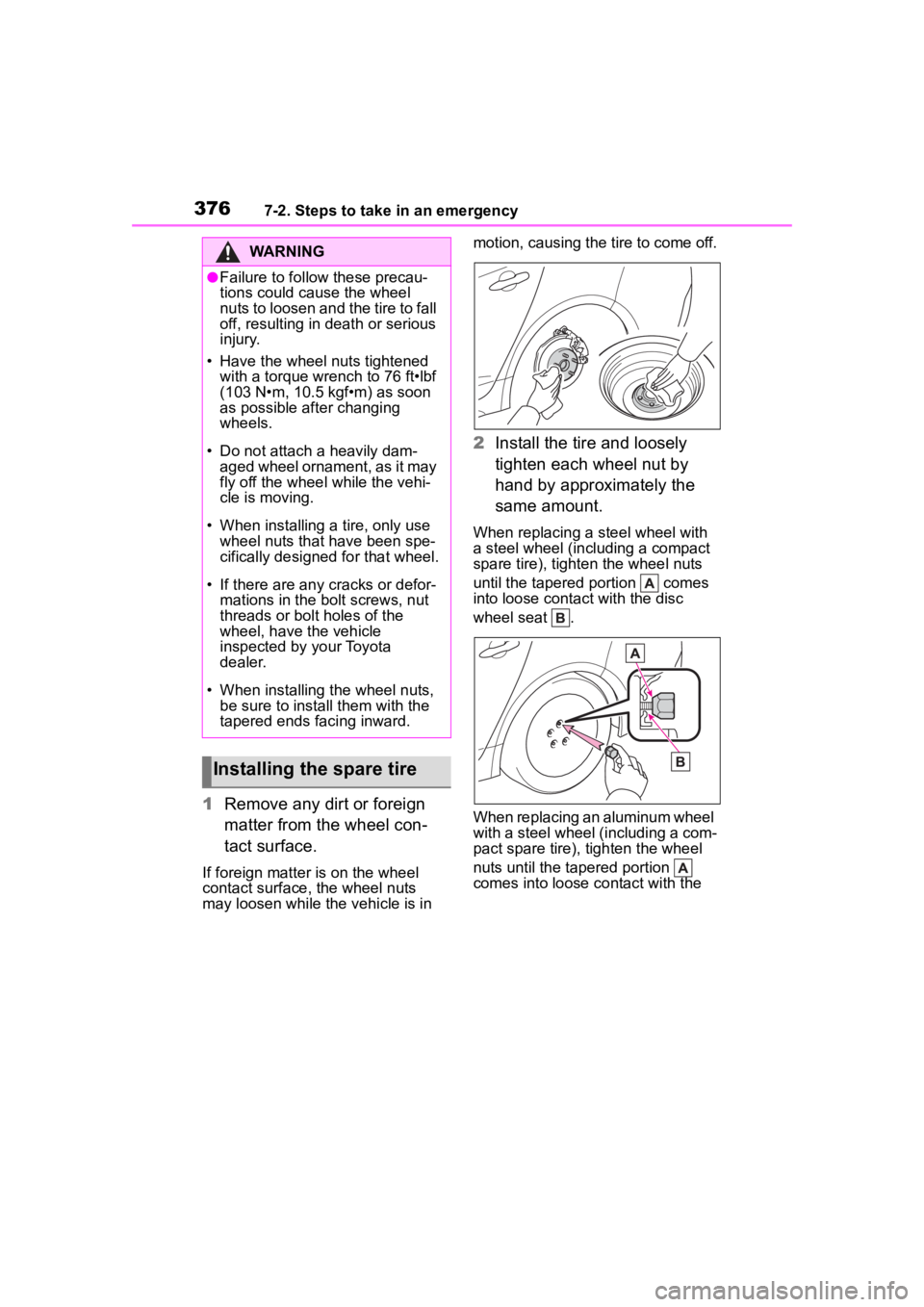 TOYOTA COROLLA 2023 Owners Manual 3767-2. Steps to take in an emergency
1Remove any dirt or foreign
matter from the wheel con-
tact surface.
If foreign matter is on the wheel
contact surface, the wheel nuts
may loosen while the veh TOYOTA COROLLA 2023 Owners Manual 3767-2. Steps to take in an emergency
1Remove any dirt or foreign
matter from the wheel con-
tact surface.
If foreign matter is on the wheel
contact surface, the wheel nuts
may loosen while the veh