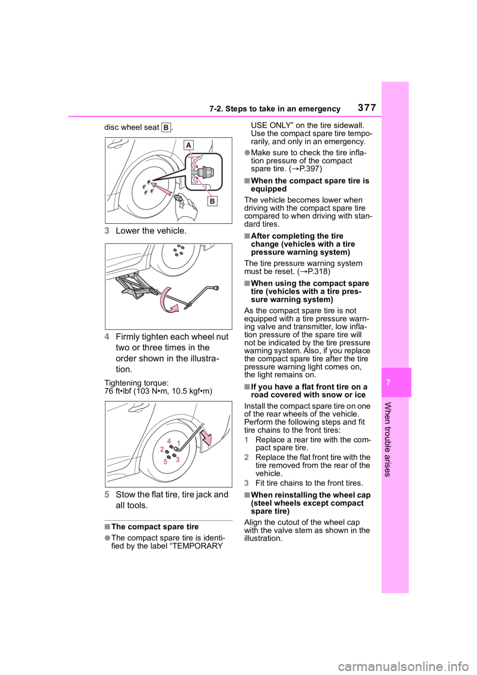 TOYOTA COROLLA 2023 Owners Manual 3777-2. Steps to take in an emergency
7
When trouble arises
disc wheel seat .
3Lower the vehicle.
4 Firmly tighten each wheel nut
two or three times in the
order shown in the illustra-
tion.
Tighte TOYOTA COROLLA 2023 Owners Manual 3777-2. Steps to take in an emergency
7
When trouble arises
disc wheel seat .
3Lower the vehicle.
4 Firmly tighten each wheel nut
two or three times in the
order shown in the illustra-
tion.
Tighte
