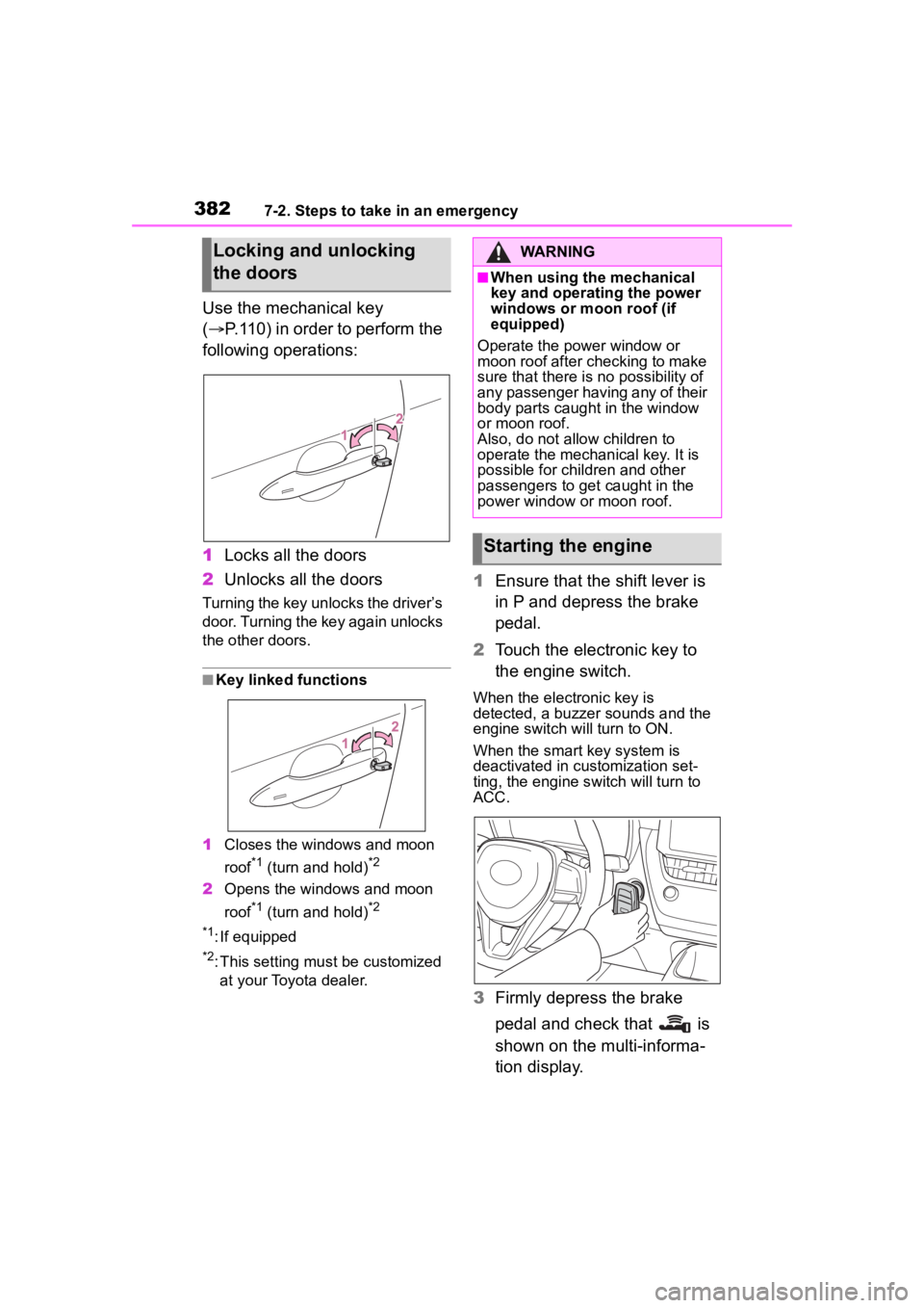 TOYOTA COROLLA 2023 Owners Manual 3827-2. Steps to take in an emergency
Use the mechanical key
(P.110) in order to perform the
following operations:
1 Locks all the doors
2 Unlocks all the doors
Turning the key unlocks the driver TOYOTA COROLLA 2023 Owners Manual 3827-2. Steps to take in an emergency
Use the mechanical key
(P.110) in order to perform the
following operations:
1 Locks all the doors
2 Unlocks all the doors
Turning the key unlocks the driver