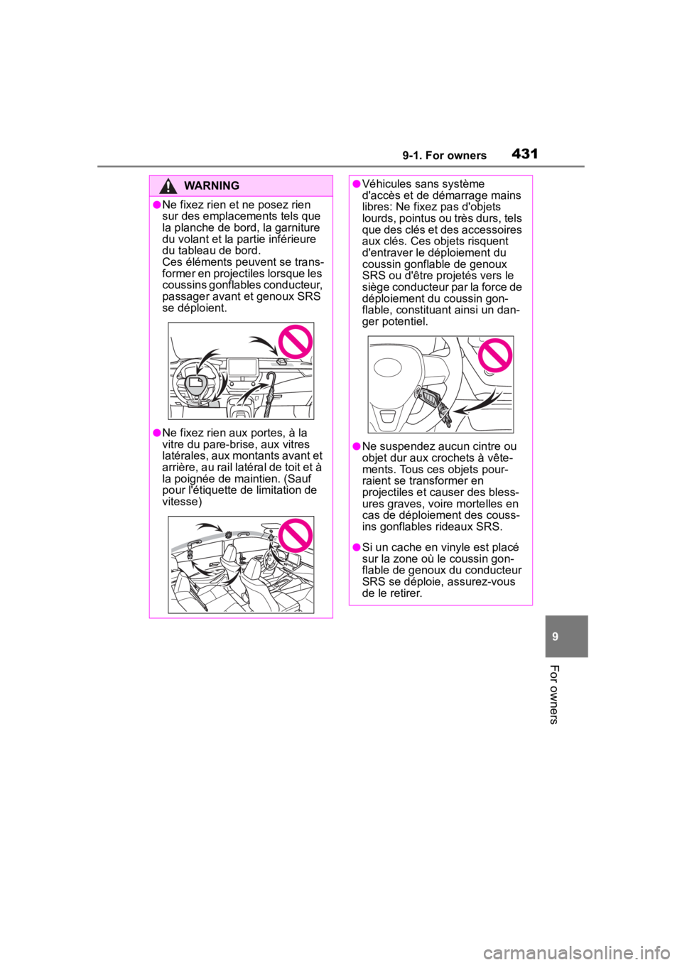 TOYOTA COROLLA 2023 Owners Manual 4319-1. For owners
9
For owners
WARNING
●Ne fixez rien et ne posez rien
sur des emplacements tels que
la planche de bord, la garniture
du volant et la partie inférieure
du tableau de bord.
Ces TOYOTA COROLLA 2023 Owners Manual 4319-1. For owners
9
For owners
WARNING
●Ne fixez rien et ne posez rien
sur des emplacements tels que
la planche de bord, la garniture
du volant et la partie inférieure
du tableau de bord.
Ces