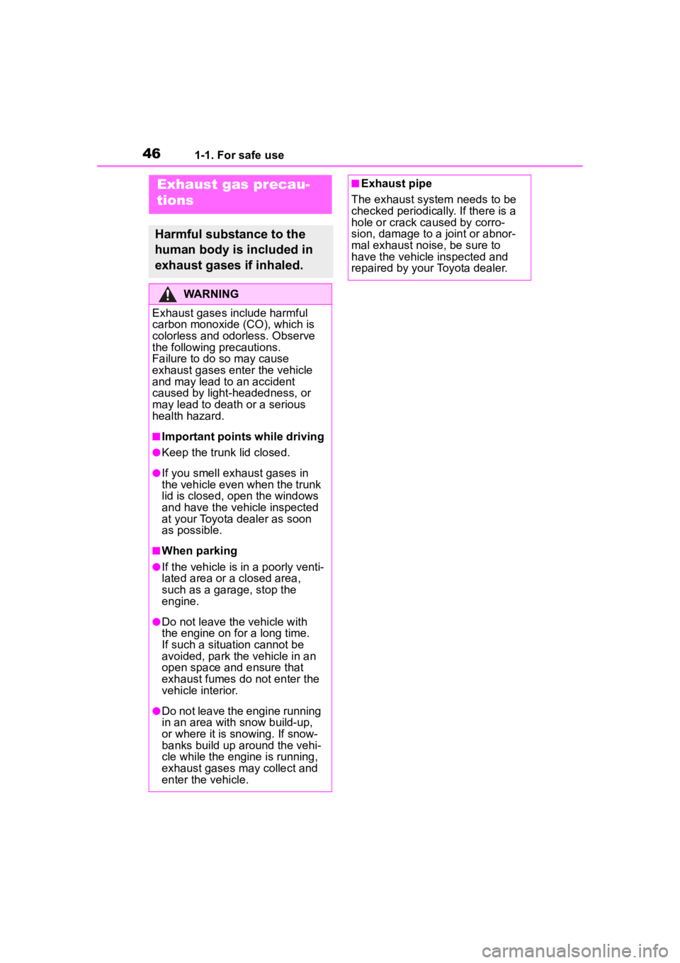 TOYOTA COROLLA 2023 Service Manual 461-1. For safe use
Exhaust gas precau-
tions
Harmful substance to the 
human body is included in 
exhaust gases if inhaled.
WARNING
Exhaust gases include harmful 
carbon monoxide (CO), which is 
colo