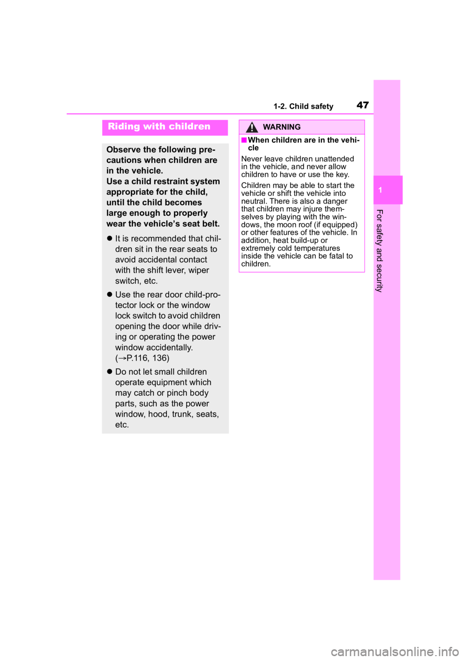 TOYOTA COROLLA 2023 Service Manual 471-2. Child safety
1
For safety and security
1-2.Child safety
Riding with children
Observe the following pre-
cautions when children are 
in the vehicle.
Use a child restraint system 
appropriate for