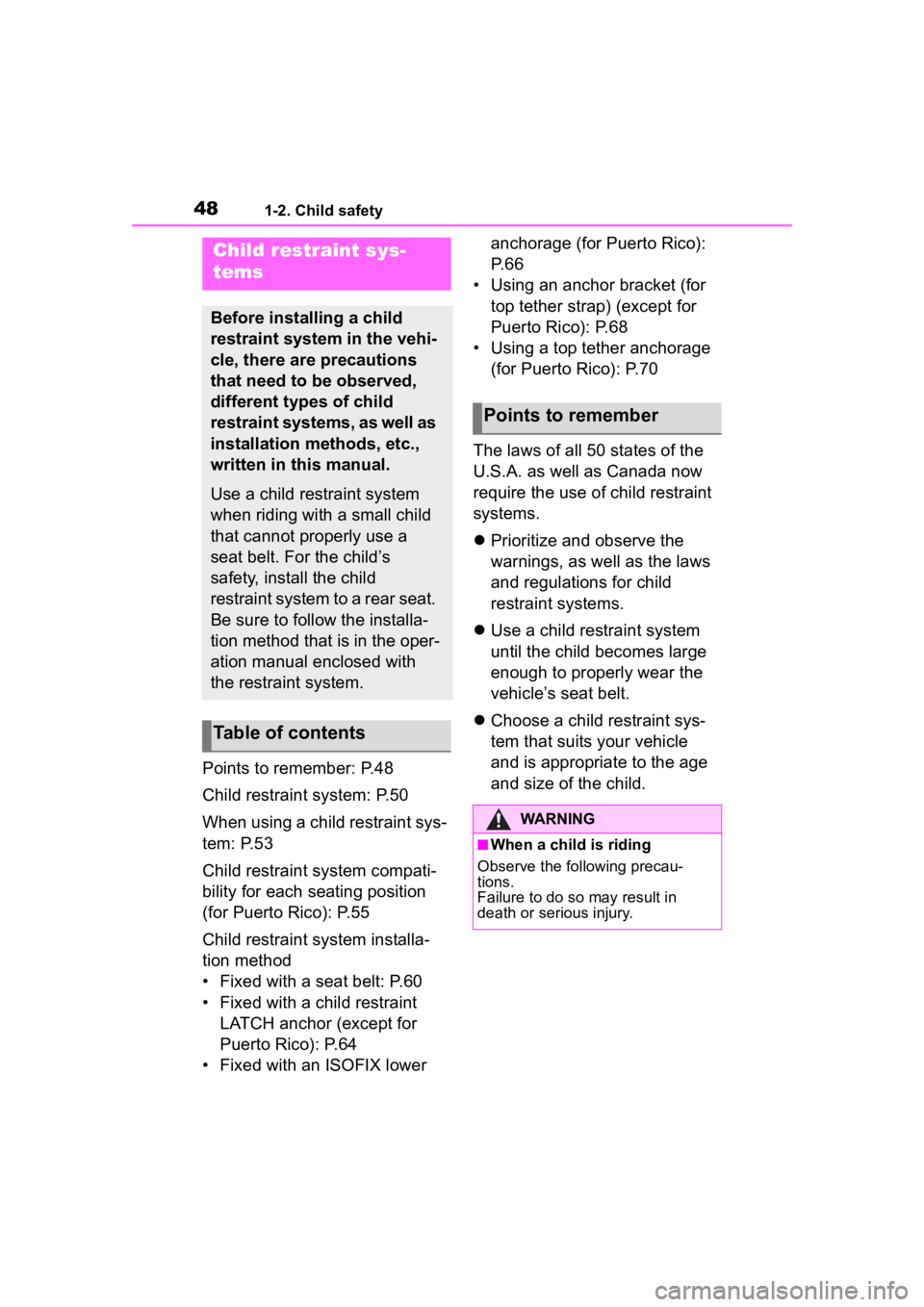 TOYOTA COROLLA 2023 Service Manual 481-2. Child safety
Points to remember: P.48
Child restraint system: P.50
When using a child restraint sys-
tem: P.53
Child restraint system compati-
bility for each seating position 
(for Puerto Rico