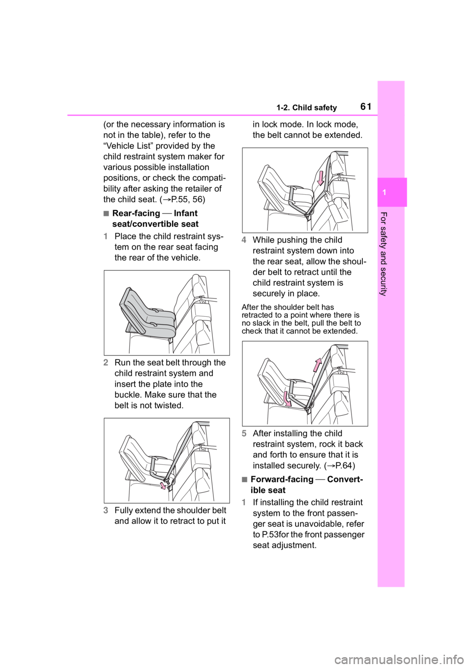 TOYOTA COROLLA 2023 Repair Manual 611-2. Child safety
1
For safety and security
(or the necessary information is
not in the table), refer to the
“Vehicle List” provided by the
child restraint system maker for
various possible TOYOTA COROLLA 2023 Repair Manual 611-2. Child safety
1
For safety and security
(or the necessary information is
not in the table), refer to the
“Vehicle List” provided by the
child restraint system maker for
various possible