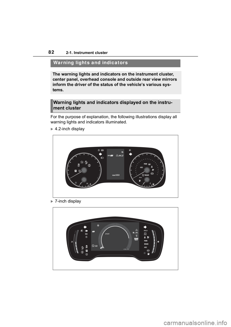 TOYOTA COROLLA 2023  Owners Manual 822-1. Instrument cluster
2-1.Instrument cluster
For the purpose of explanation, the following illustrations display all 
warning lights and indicators illuminated.
4.2-inch display
7-inch displ