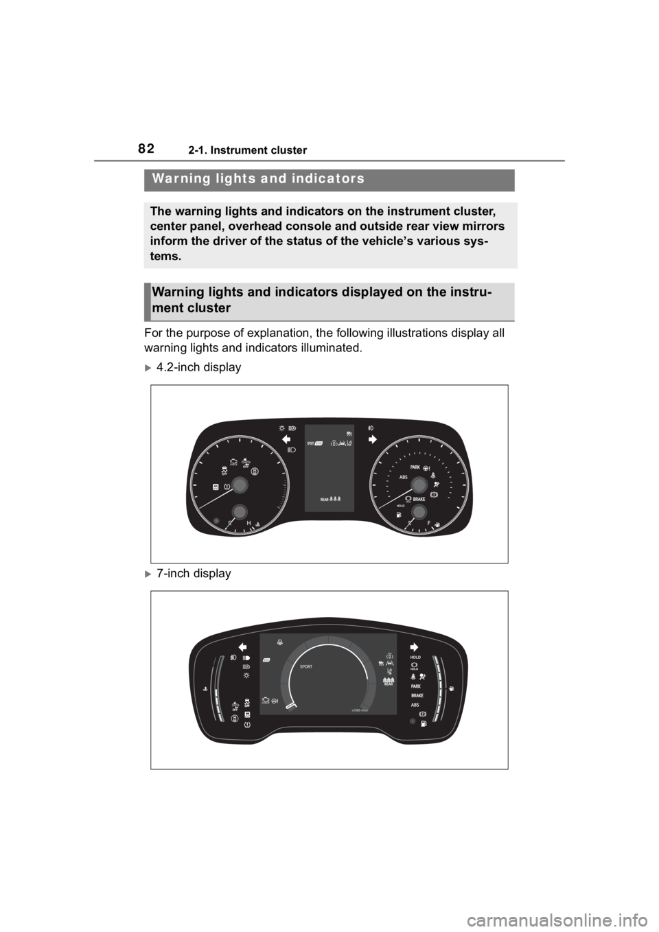 TOYOTA COROLLA 2023 Manual Online 822-1. Instrument cluster
2-1.Instrument cluster
For the purpose of explanation, the following illustrations display all 
warning lights and indicators illuminated.
4.2-inch display
7-inch displ