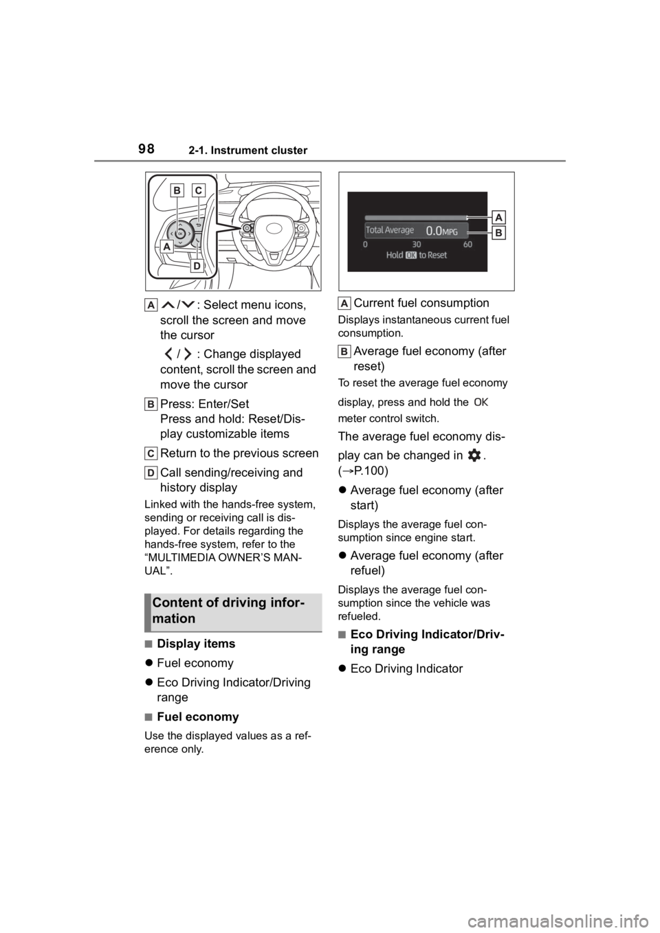 TOYOTA COROLLA 2023 Owners Manual 982-1. Instrument cluster
/ : Select menu icons,
scroll the screen and move
the cursor
/ : Change displayed
content, scroll the screen and
move the cursor
Press: Enter/Set
Press and hold: Reset/Di TOYOTA COROLLA 2023 Owners Manual 982-1. Instrument cluster
/ : Select menu icons,
scroll the screen and move
the cursor
/ : Change displayed
content, scroll the screen and
move the cursor
Press: Enter/Set
Press and hold: Reset/Di