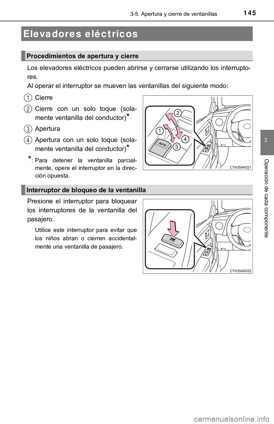TOYOTA COROLLA 2019 Manual del propietario (in Spanish) 145
3
Operación de cada componente
3-5. Apertura y cierre de ventanillas
Los elevadores eléctricos pueden abrirse y cerrarse utilizando los interrupto-
res.
<0024004f00030052005300480055004400550003 TOYOTA COROLLA 2019 Manual del propietario (in Spanish) 145
3
Operación de cada componente
3-5. Apertura y cierre de ventanillas
Los elevadores eléctricos pueden abrirse y cerrarse utilizando los interrupto-
res.
<0024004f00030052005300480055004400550003