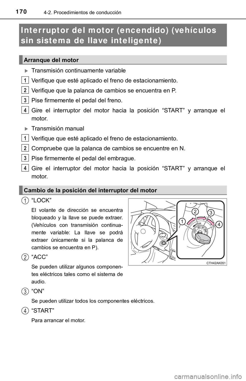 TOYOTA COROLLA 2019 Manual del propietario (in Spanish) 1704-2. Procedimientos de conducción
Transmisión continuamente variable
Verifique que esté aplicado el freno de estacionamiento.
Verifique que la palanca de cambios se encuentra en P.
Pise firme TOYOTA COROLLA 2019 Manual del propietario (in Spanish) 1704-2. Procedimientos de conducción
Transmisión continuamente variable
Verifique que esté aplicado el freno de estacionamiento.
Verifique que la palanca de cambios se encuentra en P.
Pise firme