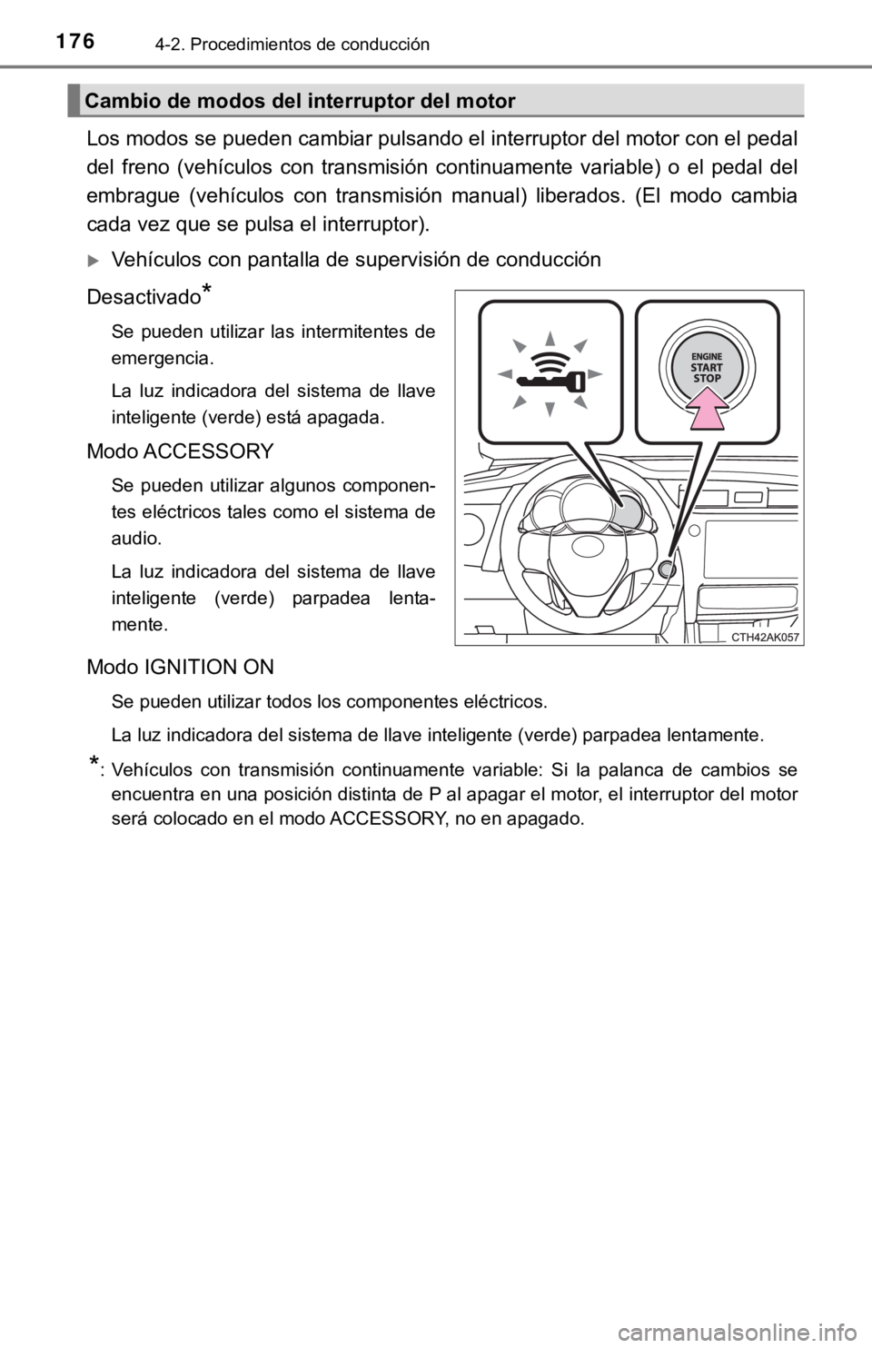 TOYOTA COROLLA 2019 Manual del propietario (in Spanish) 1764-2. Procedimientos de conducción
Los modos se pueden cambiar pulsando el interruptor del motor con el pedal
del freno (vehículos con transmisión continuamente variable) o el pedal del
TOYOTA COROLLA 2019 Manual del propietario (in Spanish) 1764-2. Procedimientos de conducción
Los modos se pueden cambiar pulsando el interruptor del motor con el pedal
del freno (vehículos con transmisión continuamente variable) o el pedal del