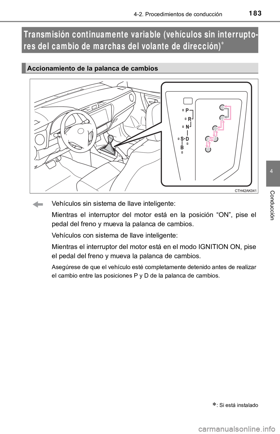 TOYOTA COROLLA 2019 Manual del propietario (in Spanish) 1834-2. Procedimientos de conducción
4
Conducción
Vehículos sin sistema de llave inteligente:
Mientras el interruptor del motor está en la posición “ON”, pise el
pedal del freno y TOYOTA COROLLA 2019 Manual del propietario (in Spanish) 1834-2. Procedimientos de conducción
4
Conducción
Vehículos sin sistema de llave inteligente:
Mientras el interruptor del motor está en la posición “ON”, pise el
pedal del freno y