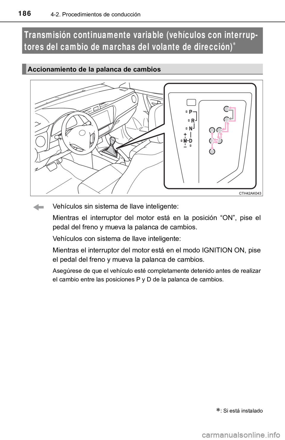 TOYOTA COROLLA 2019 Manual del propietario (in Spanish) 1864-2. Procedimientos de conducción
Vehículos sin sistema de llave inteligente:
Mientras el interruptor del motor está en la posición “ON”, pise el
pedal del freno y mueva la palan TOYOTA COROLLA 2019 Manual del propietario (in Spanish) 1864-2. Procedimientos de conducción
Vehículos sin sistema de llave inteligente:
Mientras el interruptor del motor está en la posición “ON”, pise el
pedal del freno y mueva la palan