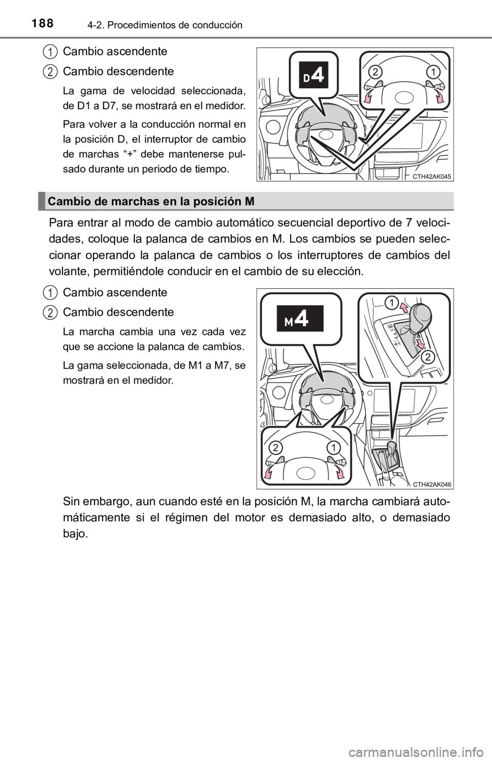 TOYOTA COROLLA 2019 Manual del propietario (in Spanish) 1884-2. Procedimientos de conducción
Cambio ascendente
Cambio descendente
La gama de velocidad seleccionada,
de D1 a D7, se mostrará en el medidor.
Para volver a la conducción normal en
l TOYOTA COROLLA 2019 Manual del propietario (in Spanish) 1884-2. Procedimientos de conducción
Cambio ascendente
Cambio descendente
La gama de velocidad seleccionada,
de D1 a D7, se mostrará en el medidor.
Para volver a la conducción normal en
l