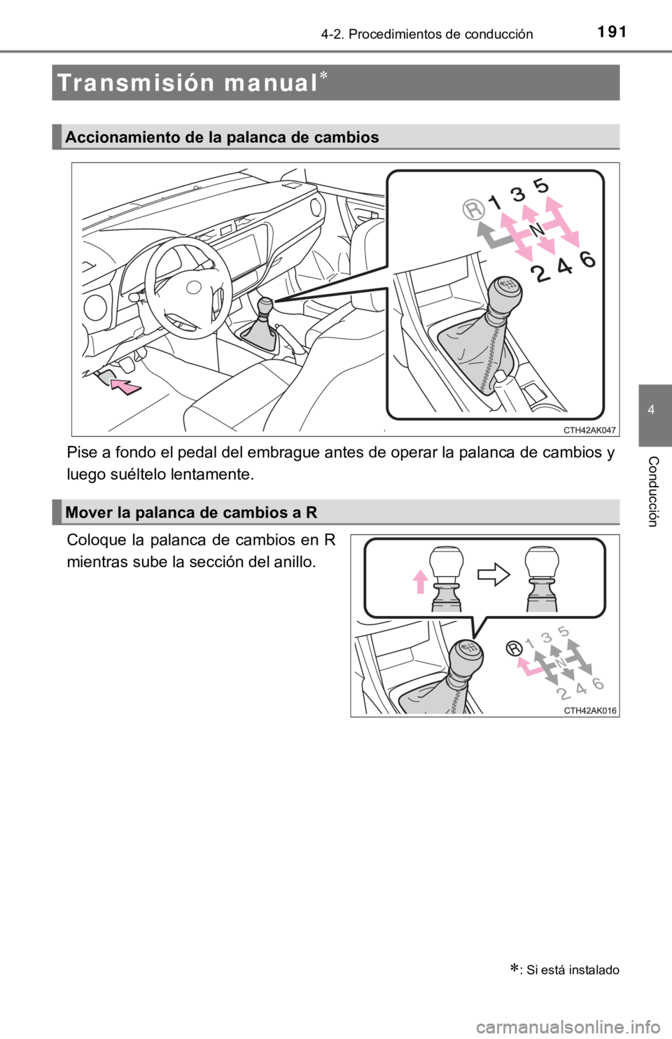 TOYOTA COROLLA 2019 Manual del propietario (in Spanish) 1914-2. Procedimientos de conducción
4
ConducciónPise a fondo el pedal del embrague antes de operar la palanca de cambios y
luego suéltelo lentamente.
Coloque la palanca de cambios en R
mient TOYOTA COROLLA 2019 Manual del propietario (in Spanish) 1914-2. Procedimientos de conducción
4
ConducciónPise a fondo el pedal del embrague antes de operar la palanca de cambios y
luego suéltelo lentamente.
Coloque la palanca de cambios en R
mient