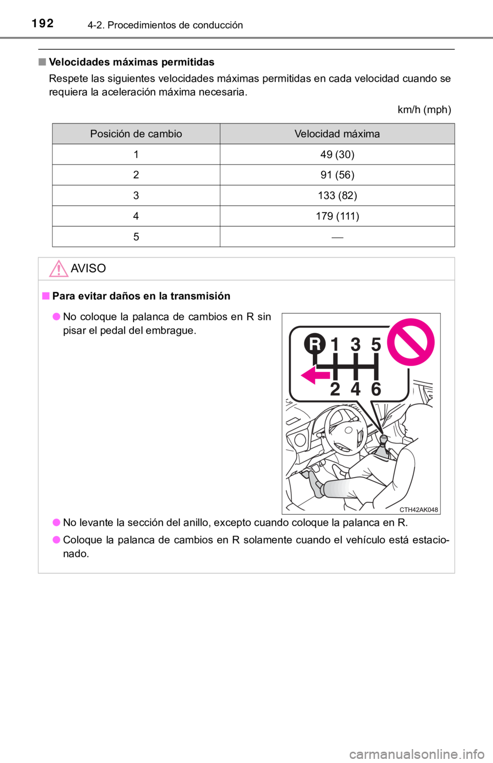 TOYOTA COROLLA 2019 Manual del propietario (in Spanish) 1924-2. Procedimientos de conducción
■Velocidades máximas permitidas
Respete las siguientes velocidades máximas permitidas en cada velocidad cuando se
requiera la aceleración máxima necesaria.
TOYOTA COROLLA 2019 Manual del propietario (in Spanish) 1924-2. Procedimientos de conducción
■Velocidades máximas permitidas
Respete las siguientes velocidades máximas permitidas en cada velocidad cuando se
requiera la aceleración máxima necesaria.