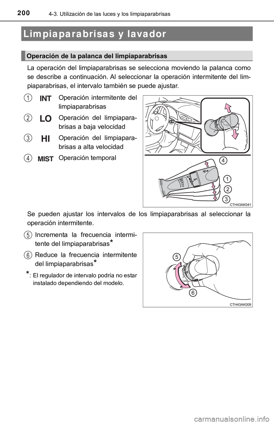 TOYOTA COROLLA 2019 Manual del propietario (in Spanish) 2004-3. Utilización de las luces y los limpiaparabrisas
La operación del limpiaparabrisas se selecciona moviendo la palanca como
se describe a continuación. Al seleccionar la operaci TOYOTA COROLLA 2019 Manual del propietario (in Spanish) 2004-3. Utilización de las luces y los limpiaparabrisas
La operación del limpiaparabrisas se selecciona moviendo la palanca como
se describe a continuación. Al seleccionar la operaci