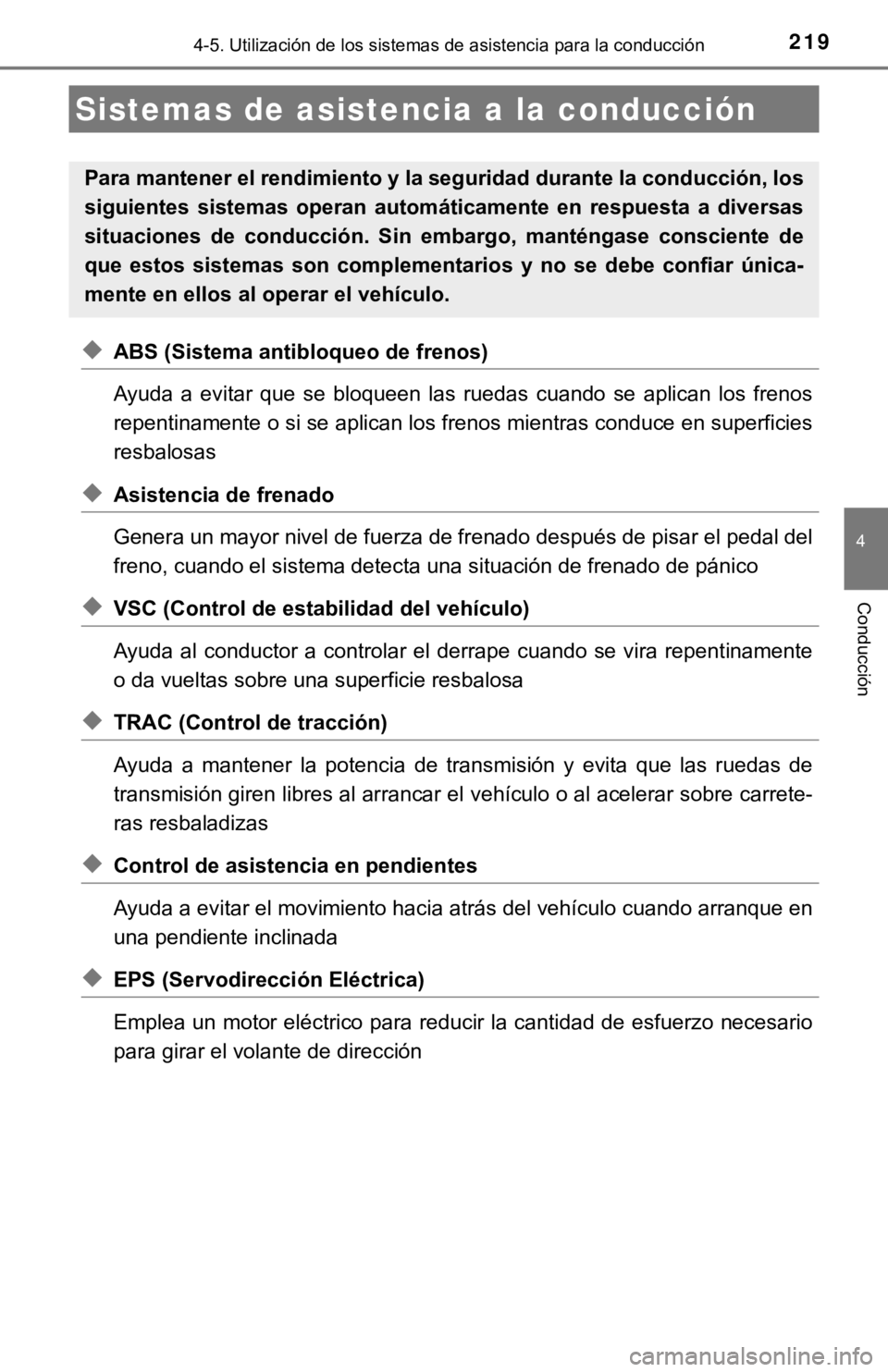 TOYOTA COROLLA 2019 Manual del propietario (in Spanish) 2194-5. Utilización de los sistemas de asistencia para la conducción
4
Conducción
◆ABS (Sistema antibloqueo de frenos)
Ayuda a evitar que se bloqueen las ruedas cuando se aplican los TOYOTA COROLLA 2019 Manual del propietario (in Spanish) 2194-5. Utilización de los sistemas de asistencia para la conducción
4
Conducción
◆ABS (Sistema antibloqueo de frenos)
Ayuda a evitar que se bloqueen las ruedas cuando se aplican los