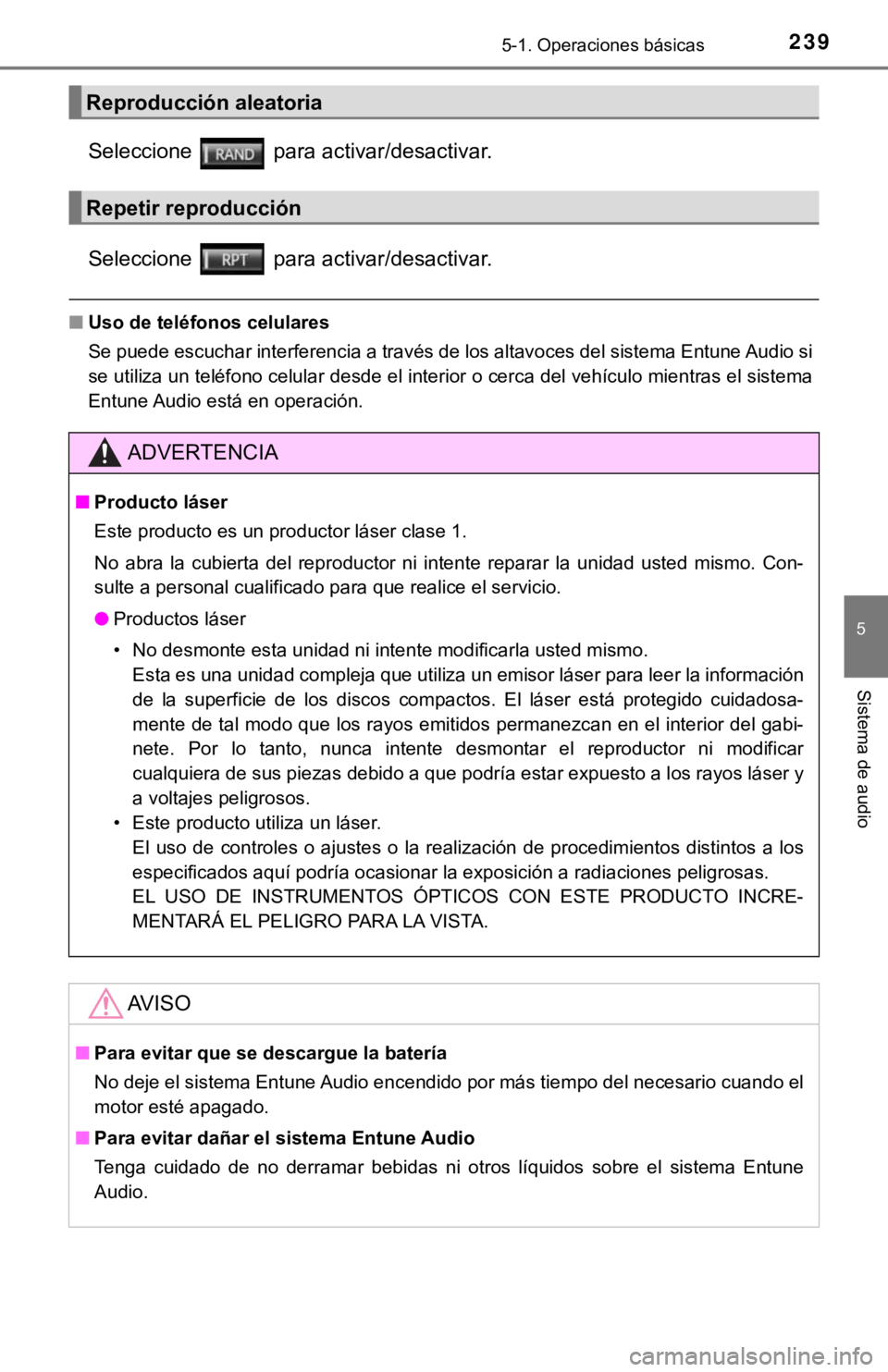 TOYOTA COROLLA 2019  Manual del propietario (in Spanish) 2395-1. Operaciones básicas
5
Sistema de audio
Seleccione   para activar/desactivar.
Seleccione   para activar/desactivar.
■Uso de teléfonos celulares
Se puede escuchar interferencia a través de 