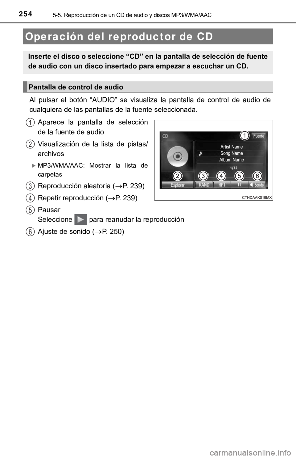 TOYOTA COROLLA 2019  Manual del propietario (in Spanish) 2545-5. Reproducción de un CD de audio y discos MP3/WMA/AAC
Al  pulsar  el  botón  “AUDIO”  se  visualiza  la  pantalla  de  control de  audio  de
<004600580044004f00540058004c004800550044000300