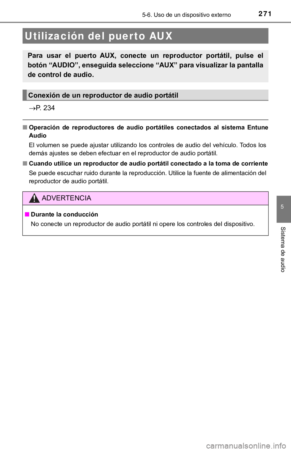 TOYOTA COROLLA 2019  Manual del propietario (in Spanish) 2715-6. Uso de un dispositivo externo
5
Sistema de audio
P. 234
■Operación  de  reproductores  de  audio  portátiles  conectados  al  sistema  Entune
Audio
El volumen se puede ajustar utilizand