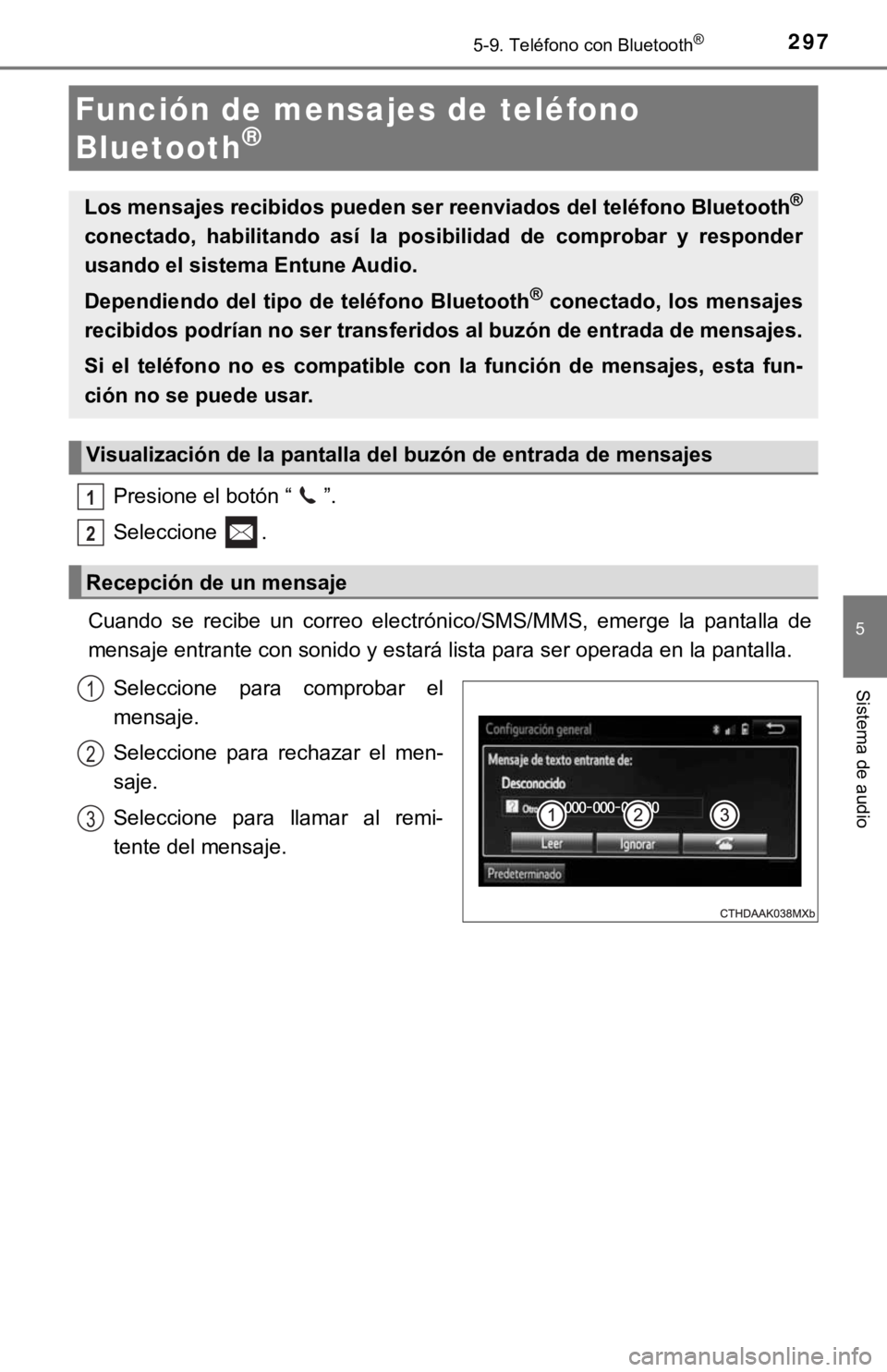 TOYOTA COROLLA 2019 Manual del propietario (in Spanish) 2975-9. Teléfono con Bluetooth®
5
Sistema de audio
Presione el botón “ ”.
Seleccione .
Cuando se recibe un correo electrónico/SMS/MMS, emerge la pantalla de
mensaje entrante con soni TOYOTA COROLLA 2019 Manual del propietario (in Spanish) 2975-9. Teléfono con Bluetooth®
5
Sistema de audio
Presione el botón “ ”.
Seleccione .
Cuando se recibe un correo electrónico/SMS/MMS, emerge la pantalla de
mensaje entrante con soni
