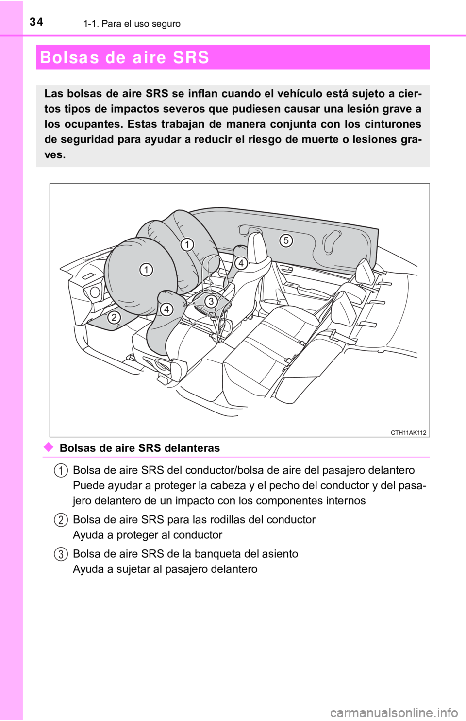 TOYOTA COROLLA 2019 Manual del propietario (in Spanish) 341-1. Para el uso seguro
◆Bolsas de aire SRS delanteras
Bolsa de aire SRS del conductor/bolsa de aire del pasajero delantero
Puede ayudar a proteger la cabeza y el pecho del conductor y del pasa-
< TOYOTA COROLLA 2019 Manual del propietario (in Spanish) 341-1. Para el uso seguro
◆Bolsas de aire SRS delanteras
Bolsa de aire SRS del conductor/bolsa de aire del pasajero delantero
Puede ayudar a proteger la cabeza y el pecho del conductor y del pasa-
<