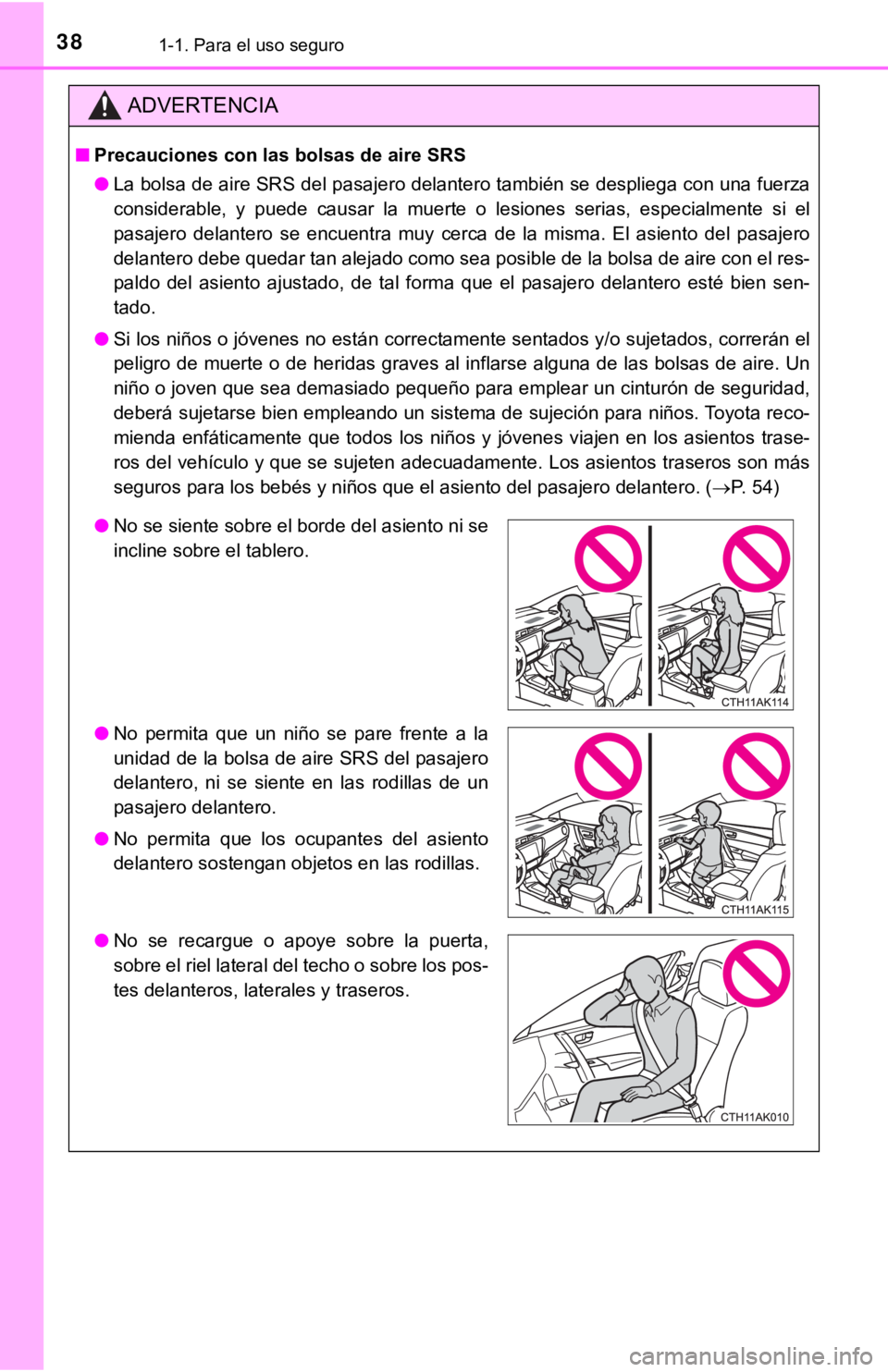 TOYOTA COROLLA 2019 Manual del propietario (in Spanish) 381-1. Para el uso seguro
ADVERTENCIA
■Precauciones con las bolsas de aire SRS
●La bolsa de aire SRS del pasajero delantero también se despliega con una fuerza
considerable, y puede causar la TOYOTA COROLLA 2019 Manual del propietario (in Spanish) 381-1. Para el uso seguro
ADVERTENCIA
■Precauciones con las bolsas de aire SRS
●La bolsa de aire SRS del pasajero delantero también se despliega con una fuerza
considerable, y puede causar la