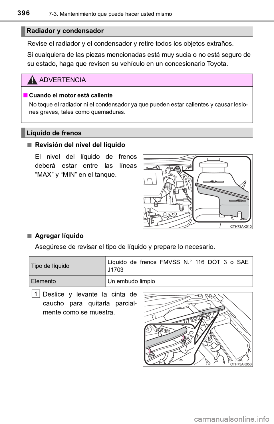 TOYOTA COROLLA 2019 Manual del propietario (in Spanish) 3967-3. Mantenimiento que puede hacer usted mismo
Revise el radiador y el condensador y retire todos los objetos extraños.
Si cualquiera de las piezas mencionadas está muy sucia o no está seguro d TOYOTA COROLLA 2019 Manual del propietario (in Spanish) 3967-3. Mantenimiento que puede hacer usted mismo
Revise el radiador y el condensador y retire todos los objetos extraños.
Si cualquiera de las piezas mencionadas está muy sucia o no está seguro d