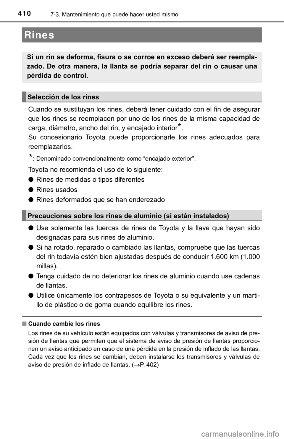 TOYOTA COROLLA 2019 Manual del propietario (in Spanish) 4107-3. Mantenimiento que puede hacer usted mismo
Cuando se sustituyan los rines, deberá tener cuidado con el fin de asegurar
que los rines se reemplacen por uno de los rines de la misma capacidad de TOYOTA COROLLA 2019 Manual del propietario (in Spanish) 4107-3. Mantenimiento que puede hacer usted mismo
Cuando se sustituyan los rines, deberá tener cuidado con el fin de asegurar
que los rines se reemplacen por uno de los rines de la misma capacidad de