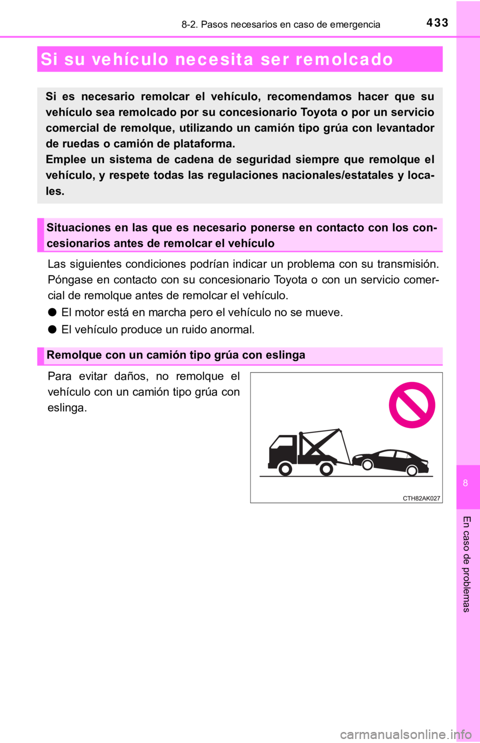 TOYOTA COROLLA 2019 Manual del propietario (in Spanish) 433
8
En caso de problemas
8-2. Pasos necesarios en caso de emergencia
Las siguientes condiciones podrían indicar un problema con su transmisión.
Póngase en contacto con su concesiona TOYOTA COROLLA 2019 Manual del propietario (in Spanish) 433
8
En caso de problemas
8-2. Pasos necesarios en caso de emergencia
Las siguientes condiciones podrían indicar un problema con su transmisión.
Póngase en contacto con su concesiona